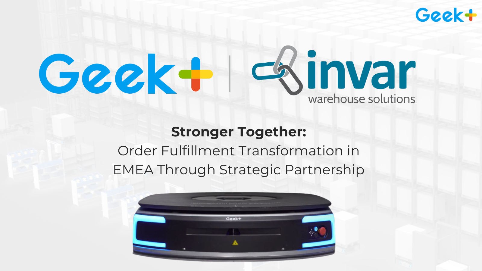 Geekplus and Invar Systems Strengthen Partnership to Drive Robotics Innovation Across Major Projects